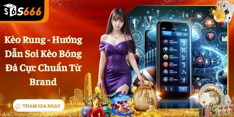 Kèo Rung Là Gì? Cùng S666 Giải Đáp Thắc Mắc Này Nhé!