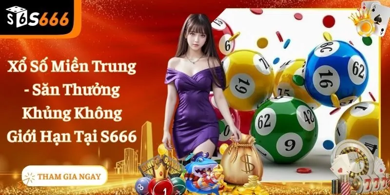 Xổ Số Miền Trung - Con Đường Làm Giàu Hiệu Quả Tại S666