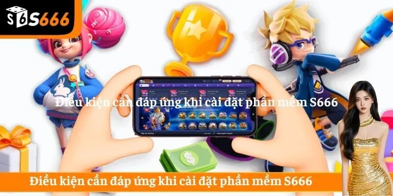 Điều kiện cần đáp ứng khi cài đặt phần mềm S666