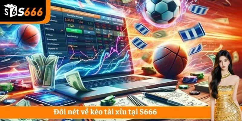 Đôi nét về kèo tài xỉu tại S666