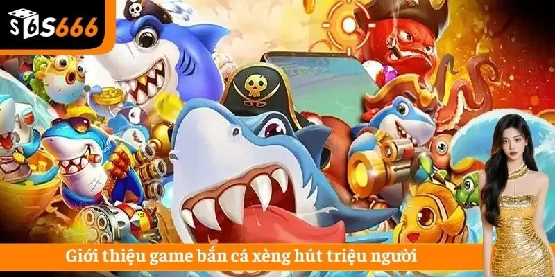 Giới thiệu game bắn cá xèng hút triệu người