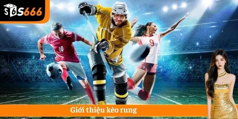 Giới thiệu kèo rung