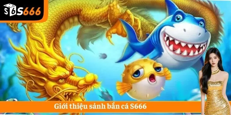 Giới thiệu sảnh bắn cá S666