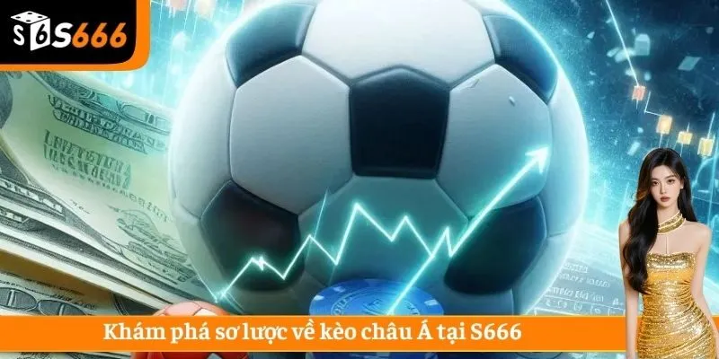 Khám phá sơ lược về kèo châu Á tại S666