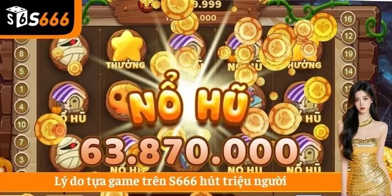 Lý do tựa game trên S666 hút triệu người