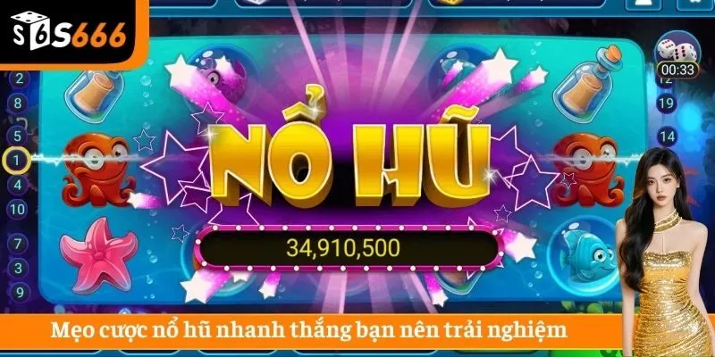 Mẹo cược nổ hũ nhanh thắng bạn nên trải nghiệm