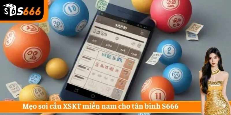 Mẹo soi cầu XSKT miền nam cho tân binh S666