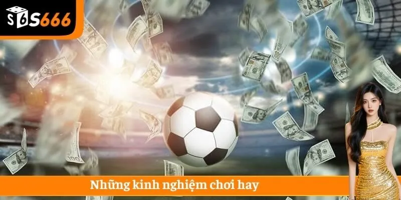 Những kinh nghiệm chơi hay
