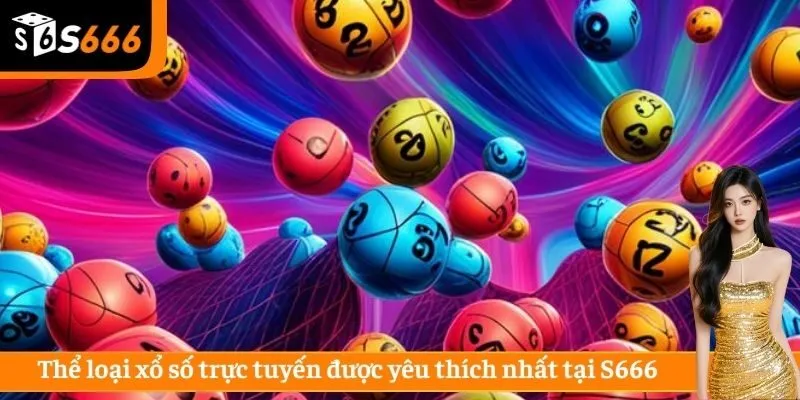 Thể loại xổ số trực tuyến được yêu thích nhất tại S666