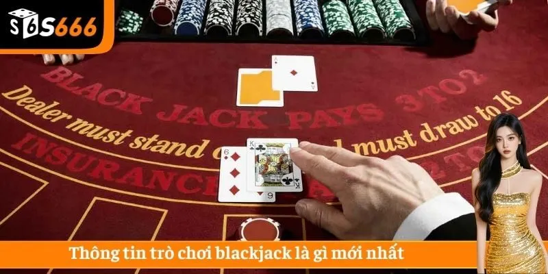 Thông tin trò chơi blackjack là gì mới nhất 