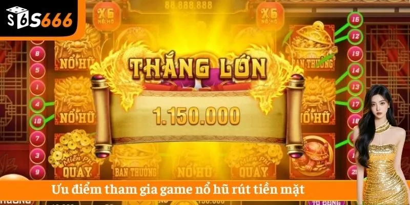 Ưu điểm tham gia game nổ hũ rút tiền mặt